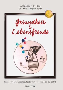 Gesundheit & Lebensfreude von Bilina,  Alexander, med. Jürgen Apel,  Dr.