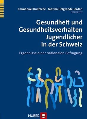 Gesundheit und Gesundheitsverhalten Jugendlicher in der Schweiz von Delgrande Jordan,  Marina, Kuntsche,  Emmanuel