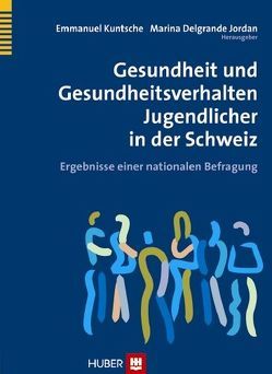 Gesundheit und Gesundheitsverhalten Jugendlicher in der Schweiz von Delgrande Jordan,  Marina, Dratva,  Julia, Inglin,  Sophie, Kuntsche,  Emmanuel, Rohrbach,  Walter, Stähli,  Roland, Windlin,  Béat