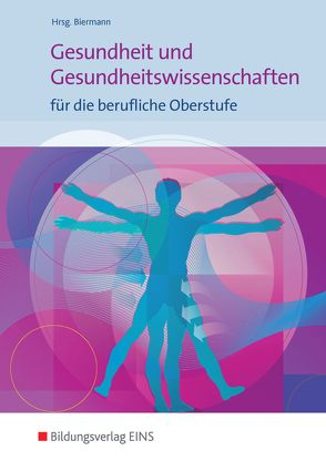 Gesundheit und Gesundheitswissenschaften für die berufliche Oberstufe von Biermann,  Bernd, Schüler,  Johanna, Schütte,  Gaby