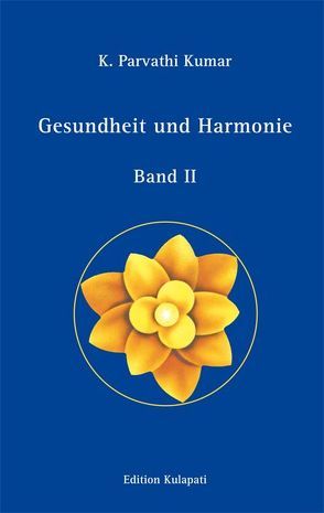 Gesundheit und Harmonie – Band II von Kumar,  K Parvathi