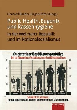 Public Health, Eugenik und Rassenhygiene in der Weimarer Republik und im Nationalsozialismus von Baader,  Gerhard, Peter,  Jürgen