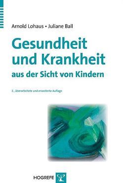 Gesundheit und Krankheit aus der Sicht von Kindern von Ball,  Juliane, Lohaus,  Arnold