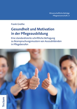 Gesundheit und Motivation in der Pflegeausbildung von Grothe,  Frank