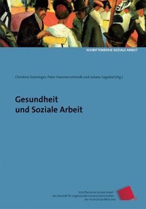 Gesundheit und Soziale Arbeit von Daiminger,  Christine, Hammerschmidt,  Peter, Janssen,  Christian, Kälble,  Karl, Pohlmann,  Stefan, Reinicke,  Peter, Sagebiel,  Juliane, Weber,  Klaus, Weber,  Sascha