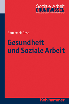 Gesundheit und Soziale Arbeit von Bieker,  Rudolf, Jost,  Annemarie