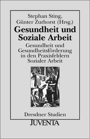 Gesundheit und Soziale Arbeit von Sting,  Stephan, Zurhorst,  Günter