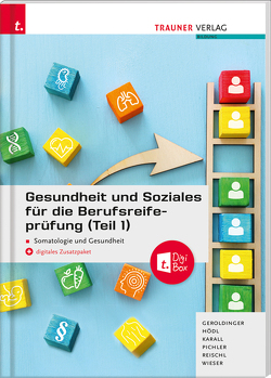 Gesundheit und Soziales für die Berufsreifeprüfung (Teil 1) Somatologie und Gesundheit E-Book von Geroldinger,  Helmut Franz, Hödl,  Erika, Karall,  Martina, Pichler,  Katharina, Reischl,  Anita, Wieser,  Gabriele