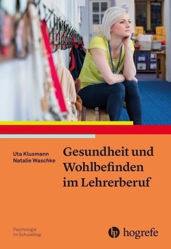 Gesundheit und Wohlbefinden im Lehrerberuf von Klusmann,  Uta, Waschke,  Natalie