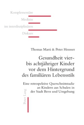 Gesundheit vier- bis achtjähriger Kinder vor dem Hintergrund des familiären Lebensstils von Heusser,  Peter, Marti,  Thomas