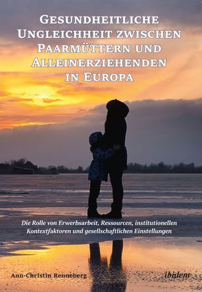 Gesundheitliche Ungleichheit zwischen Paarmüttern und Alleinerziehenden in Europa von Renneberg,  Ann-Christin