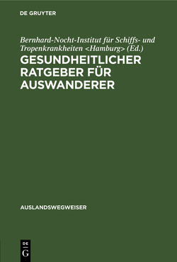 Gesundheitlicher Ratgeber für Auswanderer von Bernhard-Nocht-Institut für Schiffs- und Tropenkrankheiten Hamburg