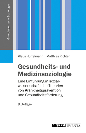 Gesundheits- und Medizinsoziologie von Hurrelmann,  Klaus, Richter,  Matthias