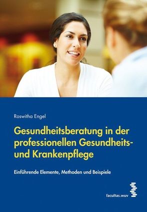 Gesundheitsberatung in der professionellen Gesundheits- und Krankenpflege von Engel,  Roswitha