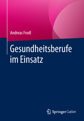 Gesundheitsberufe im Einsatz von Frodl,  Andreas