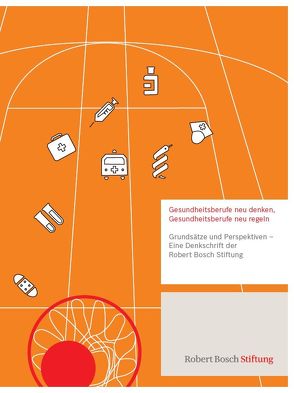 Gesundheitsberufe neu denken, Gesundheitsberufe neu regeln von Alscher,  Prof. Dr. Mark Dominik, Bals,  Prof. Dr. Thomas, Büscher,  Prof. Dr. Andreas, Dielmann,  Dipl. Päd. Gerd, Fuchs,  Dr. phil. Harry, Görres,  Prof. Dr. Stefan, Haubrock,  Prof. Dr. Manfred, Hopfeld,  Manfred, Höppner,  Prof. Dr. Heidi, Igl,  Prof. Dr. iur. Gerhrad, Kuhlmey,  Prof. Dr. Adelheid, Matzke,  Dipl. Med. päd. Ursula, Satrapa-Schill,  Dr. Almut