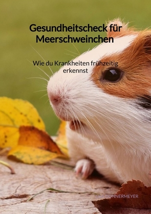 Gesundheitscheck für Meerschweinchen – Wie du Krankheiten frühzeitig erkennst von Donnermeyer,  Lisa