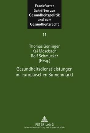 Gesundheitsdienstleistungen im europäischen Binnenmarkt von Gerlinger,  Thomas, Mosebach,  Kai, Schmucker,  Rolf