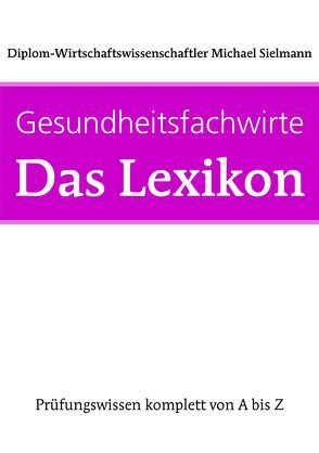 Gesundheitsfachwirte: Das Lexikon von Barth,  Diana, Sielmann,  Michael