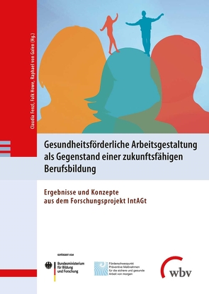 Gesundheitsförderliche Arbeitsgestaltung als Gegenstand einer zukunftsfähigen Berufsbildung von Baimler-Dietz,  Annette, Daniel,  Christian, Fenzl,  Claudia, Howe,  Falk, Staden,  Christian, Usta,  Nergihan, Utrecht,  Antje, von Galen,  Raphael