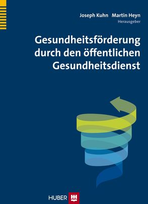 Gesundheitsförderung durch den öffentlichen Gesundheitsdienst von Heyne,  Dr. Martin, Kuhn,  Dr. Joseph