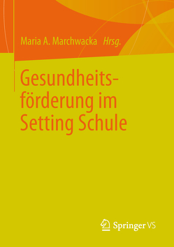 Gesundheitsförderung im Setting Schule von Marchwacka,  Maria A.