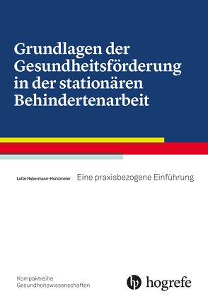 Grundlagen der Gesundheitsförderung in der stationären Behindertenarbeit von Horstmeier,  Lotte