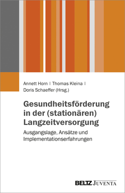 Gesundheitsförderung in der (stationären) Langzeitversorgung von Horn,  Annett, Kleina,  Thomas, Schaeffer,  Doris