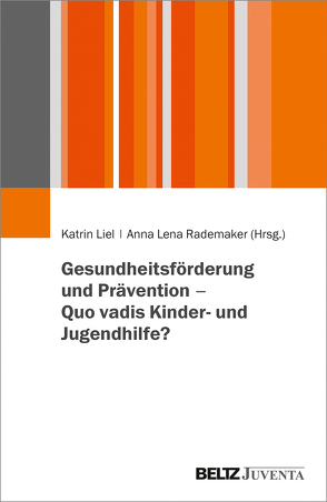 Gesundheitsförderung und Prävention – Quo vadis Kinder- und Jugendhilfe? von Liel,  Katrin, Rademaker,  Anna Lena