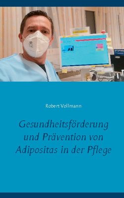 Gesundheitsförderung und Prävention von Adipositas in der Pflege von Vollmann,  Robert