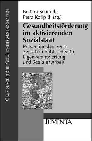 Gesundheitsförderung im aktivierenden Sozialstaat von Kolip,  Petra, Schmidt,  Bettina