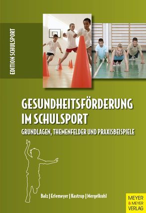 Gesundheitsförderung im Schulsport von Aschebrock,  Heinz, Balz,  Eckart, Erlemeyer,  Reinhard, Kastrup,  Valerie, Mergelkuhl,  Tim, Pack,  Rolf-Peter