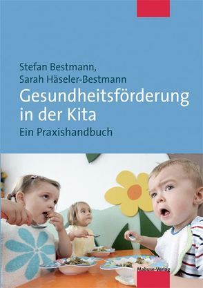 Gesundheitsförderung in der Kita von Bestmann,  Stefan, Häseler-Bestmann,  Sarah