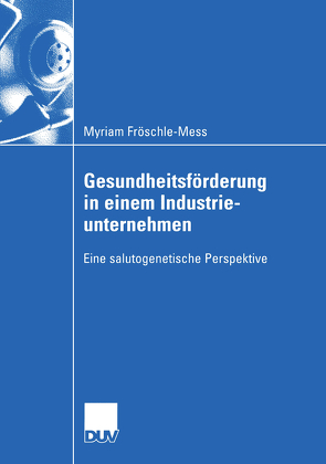 Gesundheitsförderung in einem Industrieunternehmen von Fröschle-Mess,  Myriam, Keupp,  Prof. Dr. Heiner