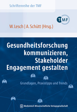 Gesundheitsforschung kommunizieren, Stakeholder Engagement gestalten von Lesch,  Wiebke, Schütt,  Antje