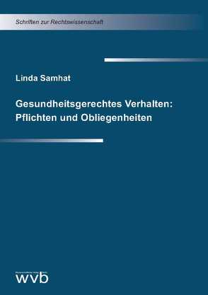 Gesundheitsgerechtes Verhalten: Pflichten und Obliegenheiten von Samhat,  Linda