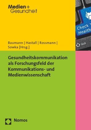 Gesundheitskommunikation als Forschungsfeld der Kommunikations- und Medienwissenschaft von Baumann,  Eva, Hastall,  Matthias R., Rossmann,  Constanze, Sowka,  Alexandra