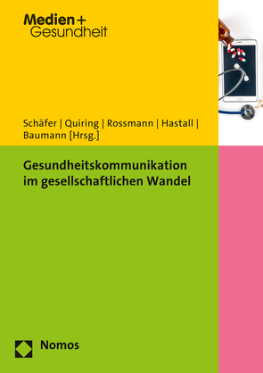 Gesundheitskommunikation im gesellschaftlichen Wandel von Baumann,  Eva, Hastall,  Matthias R., Quiring,  Oliver, Rossmann,  Constanze, Schaefer,  Markus