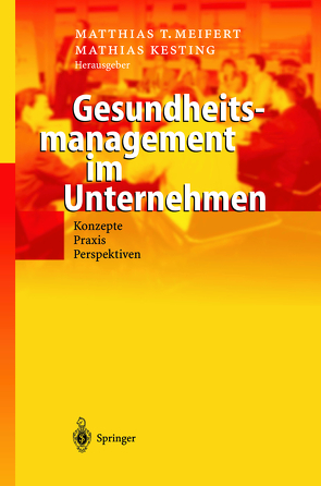 Gesundheitsmanagement im Unternehmen von Kesting,  Mathias, Meifert,  Matthias T.