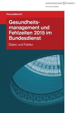 Gesundheitsmanagement und Fehlzeiten 2015 im Bundesdienst von Bundeskanzleramt Österreich,  Sektion III