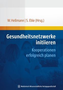 Gesundheitsnetzwerke initiieren von Eble,  Susanne, Hellmann,  Wolfgang