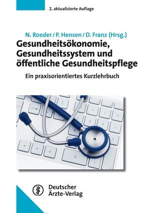 Gesundheitsökonomie, Gesundheitssystem und öffentliche Gesundheitspflege von Franz,  Dominik, Hensen,  Peter, Roeder,  Norbert