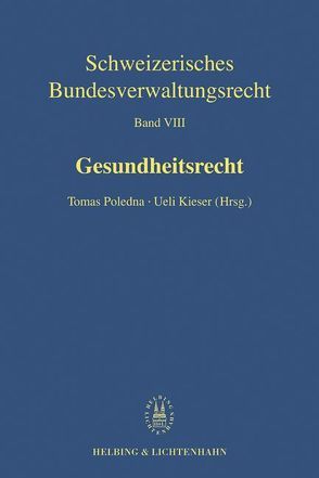 Gesundheitsrecht von Förster,  Peter, Gächter,  Thomas, Güggi,  Anton, Kieser,  Ueli, Krummenacher,  Urs, Poledna,  Tomas, Schüpbach,  Mike, Schweizer,  Rainer J., Spoerri,  Thomas, Zeltner,  Thomas