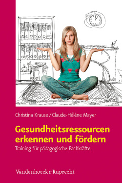 Gesundheitsressourcen erkennen und fördern von Krause,  Christina, Mayer,  Claude-Hélène