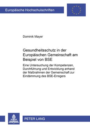 Gesundheitsschutz in der Europäischen Gemeinschaft am Beispiel von BSE von Mayer,  Dominik