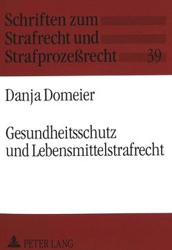 Gesundheitsschutz und Lebensmittelstrafrecht von Domeier,  Danja