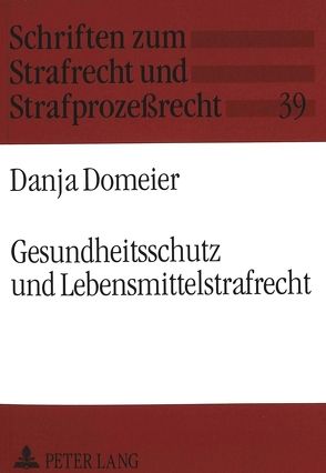 Gesundheitsschutz und Lebensmittelstrafrecht von Domeier,  Danja