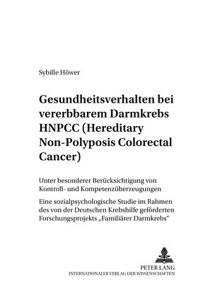 Gesundheitsverhalten bei vererbbarem Darmkrebs HNPCC (Hereditary Non-Polyposis Colorectal Cancer) von Höwer,  Sybille