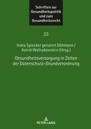 Gesundheitsversorgung in Zeiten der Datenschutz-Grundverordnung von Spiecker gen. Döhmann,  Indra, Wallrabenstein,  Astrid