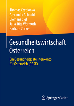 Gesundheitswirtschaft Österreich von Czypionka,  Thomas, Schnabl,  Alexander, Sigl,  Clemens, Warmuth,  Julia-Rita, Zucker,  Barbara